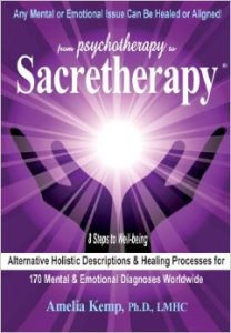 From Psychotherapy to Sacretherapy® -- Alternative Holistic Descriptions and Healing Processes for 170 Mental and Emotional Diagnoses Worldwide